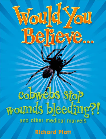 Would You Believe :  cobwebs stop wounds bleeding?!